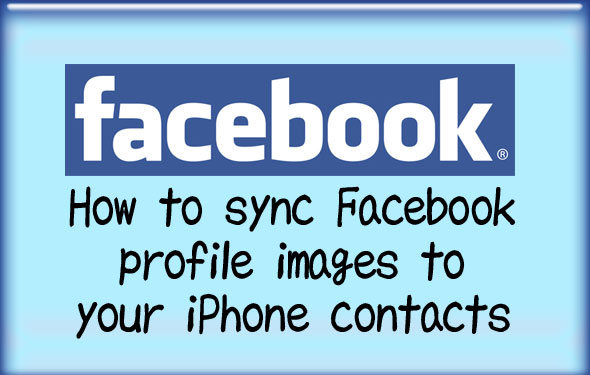 How to sync Facebook profile pic to your iPhone (iOS) contacts